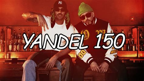 Letra de yandel 150 - Yandel 150. Show yourself, tell me if you're out in the streets today, baby. I'm in the hood thinking about you again. I want to score, but it came out backwards. My love, I'll pick you up at two, go dress up. Today everything's on me, relax. I promised not to hurt you. Even if you feel odd about me, I'm the one stuck to your skin.